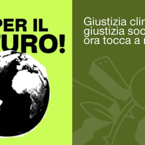 GIUSTIZIA CLIMATICA E GIUSTIZIA SOCIALE: ORA TOCCA A NOI!