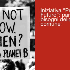 INIZIATIVA “PER IL FUTURO”: PARTIRE DAI BISOGNI DELLA GENTE COMUNE