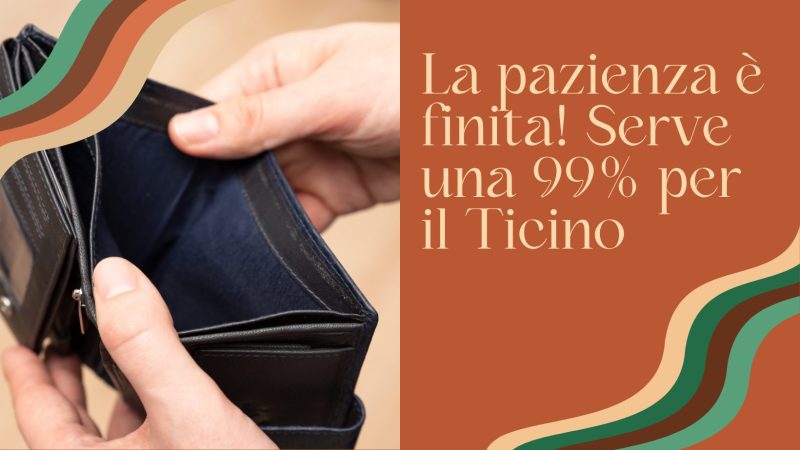 LA PAZIENZA È FINITA! SERVE UNA 99% PER IL TICINO