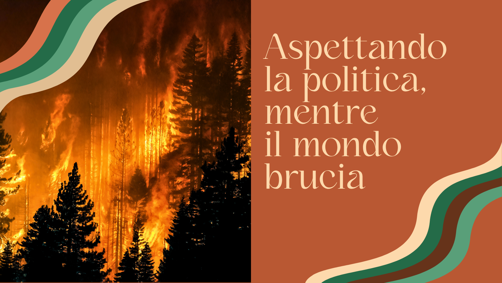 ASPETTANDO LA POLITICA, MENTRE IL MONDO BRUCIA
